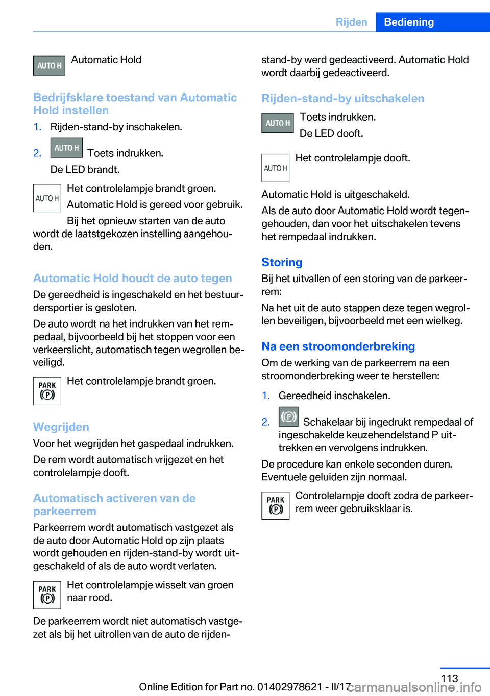 BMW 7 SERIES 2018  Instructieboekjes (in Dutch) �A�u�t�o�m�a�t�i�c� �H�o�l�d
�B�e�d�r�i�j�f�s�k�l�a�r�e��t�o�e�s�t�a�n�d��v�a�n��A�u�t�o�m�a�t�i�c
�H�o�l�d��i�n�s�t�e�l�l�e�n�1�.�R�i�j�d�e�n�-�s�t�a�n�d�-�b�y� �i�n�s�c�h�a�k�e�l�e�n�.�2�.� � �T