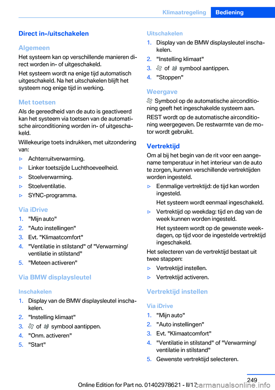 BMW 7 SERIES 2018  Instructieboekjes (in Dutch) �D�i�r�e�c�t��i�n�-�/�u�i�t�s�c�h�a�k�e�l�e�n
�A�l�g�e�m�e�e�n
�H�e�t� �s�y�s�t�e�e�m� �k�a�n� �o�p� �v�e�r�s�c�h�i�l�l�e�n�d�e� �m�a�n�i�e�r�e�n� �d�ij �r�e�c�t� �w�o�r�d�e�n� �i�n�-� �o�f� �u�i�t�