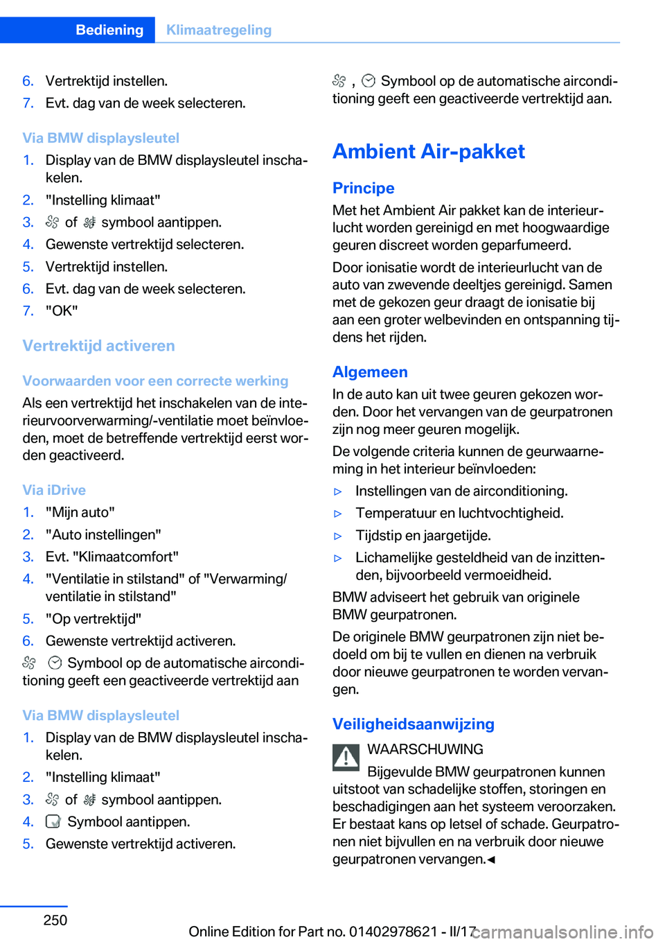 BMW 7 SERIES 2018  Instructieboekjes (in Dutch) �6�.�V�e�r�t�r�e�k�t�i�j�d� �i�n�s�t�e�l�l�e�n�.�7�.�E�v�t�.� �d�a�g� �v�a�n� �d�e� �w�e�e�k� �s�e�l�e�c�t�e�r�e�n�.
�V�i�a��B�M�W��d�i�s�p�l�a�y�s�l�e�u�t�e�l
�1�.�D�i�s�p�l�a�y� �v�a�n� �d�e� �B�M