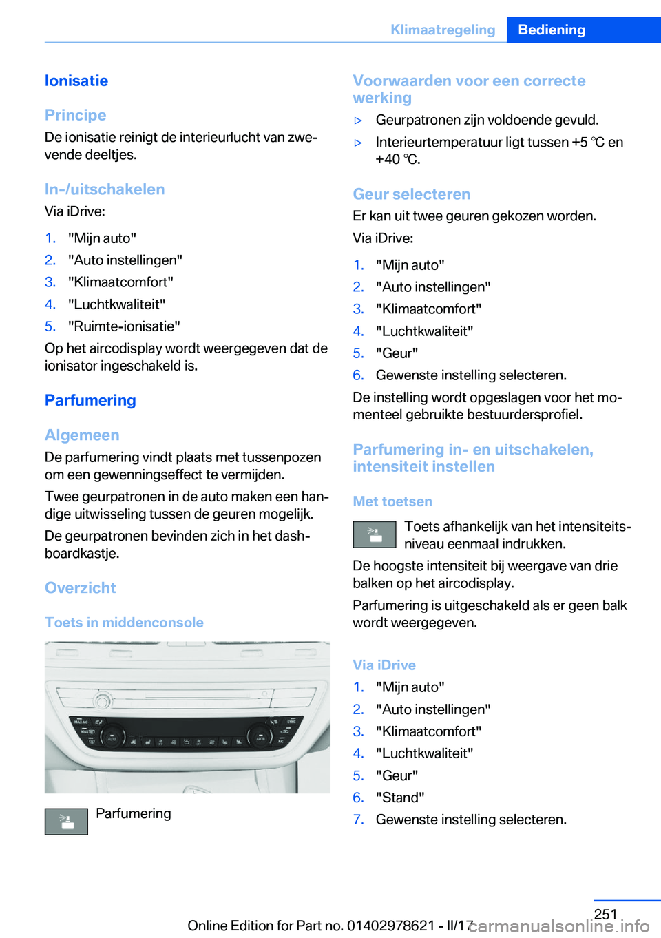 BMW 7 SERIES 2018  Instructieboekjes (in Dutch) �I�o�n�i�s�a�t�i�e
�P�r�i�n�c�i�p�e �D�e� �i�o�n�i�s�a�t�i�e� �r�e�i�n�i�g�t� �d�e� �i�n�t�e�r�i�e�u�r�l�u�c�h�t� �v�a�n� �z�w�ej�v�e�n�d�e� �d�e�e�l�t�j�e�s�.
�I�n�-�/�u�i�t�s�c�h�a�k�e�l�e�n
�V�i�a