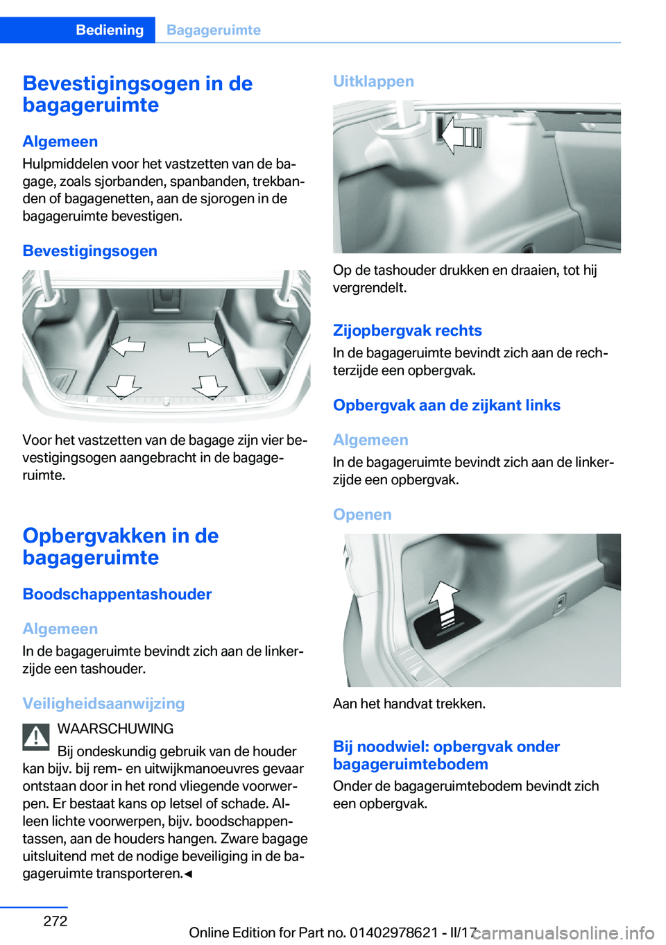 BMW 7 SERIES 2018  Instructieboekjes (in Dutch) �B�e�v�e�s�t�i�g�i�n�g�s�o�g�e�n��i�n��d�e
�b�a�g�a�g�e�r�u�i�m�t�e
�A�l�g�e�m�e�e�n
�H�u�l�p�m�i�d�d�e�l�e�n� �v�o�o�r� �h�e�t� �v�a�s�t�z�e�t�t�e�n� �v�a�n� �d�e� �b�aj �g�a�g�e�,� �z�o�a�l�s� �s
