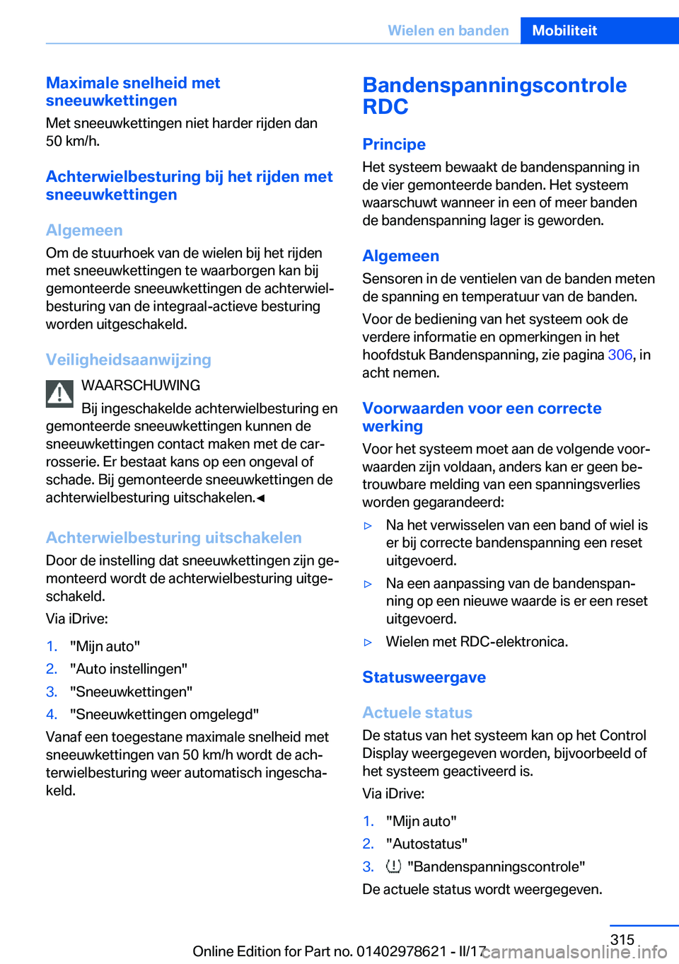 BMW 7 SERIES 2018  Instructieboekjes (in Dutch) �M�a�x�i�m�a�l�e��s�n�e�l�h�e�i�d��m�e�t
�s�n�e�e�u�w�k�e�t�t�i�n�g�e�n
�M�e�t� �s�n�e�e�u�w�k�e�t�t�i�n�g�e�n� �n�i�e�t� �h�a�r�d�e�r� �r�i�j�d�e�n� �d�a�n
�5�0� �k�m�/�h�.
�A�c�h�t�e�r�w�i�e�l�b�e