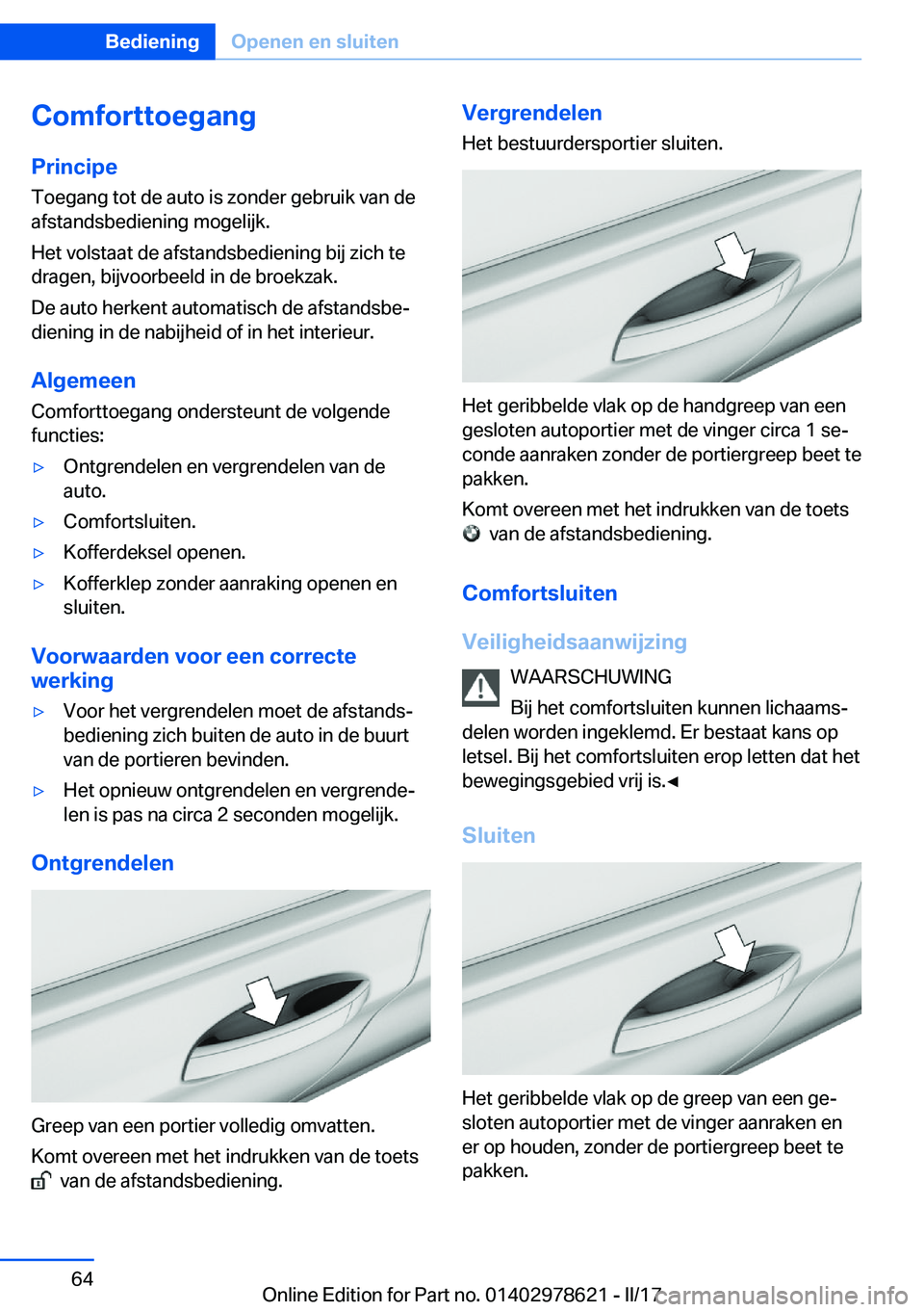 BMW 7 SERIES 2018  Instructieboekjes (in Dutch) �C�o�m�f�o�r�t�t�o�e�g�a�n�g�P�r�i�n�c�i�p�e
�T�o�e�g�a�n�g� �t�o�t� �d�e� �a�u�t�o� �i�s� �z�o�n�d�e�r� �g�e�b�r�u�i�k� �v�a�n� �d�e �a�f�s�t�a�n�d�s�b�e�d�i�e�n�i�n�g� �m�o�g�e�l�i�j�k�.
�H�e�t� �v�