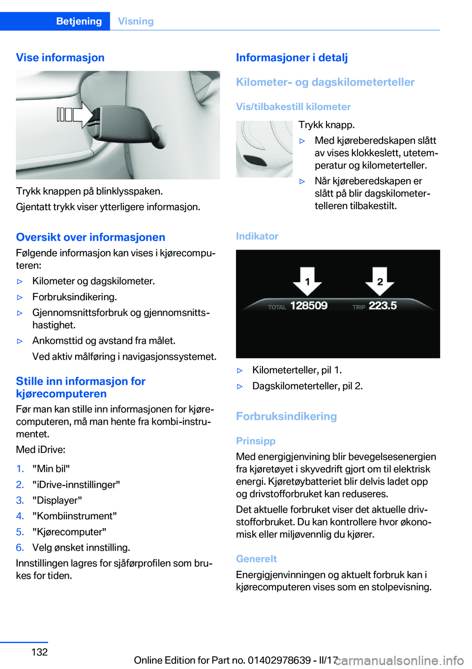 BMW 7 SERIES 2018  InstruksjonsbØker (in Norwegian) �V�i�s�e��i�n�f�o�r�m�a�s�j�o�n
�T�r�y�k�k� �k�n�a�p�p�e�n� �p�å� �b�l�i�n�k�l�y�s�s�p�a�k�e�n�.
�G�j�e�n�t�a�t�t� �t�r�y�k�k� �v�i�s�e�r� �y�t�t�e�r�l�i�g�e�r�e� �i�n�f�o�r�m�a�s�j�o�n�.
�O�v�e�r�s