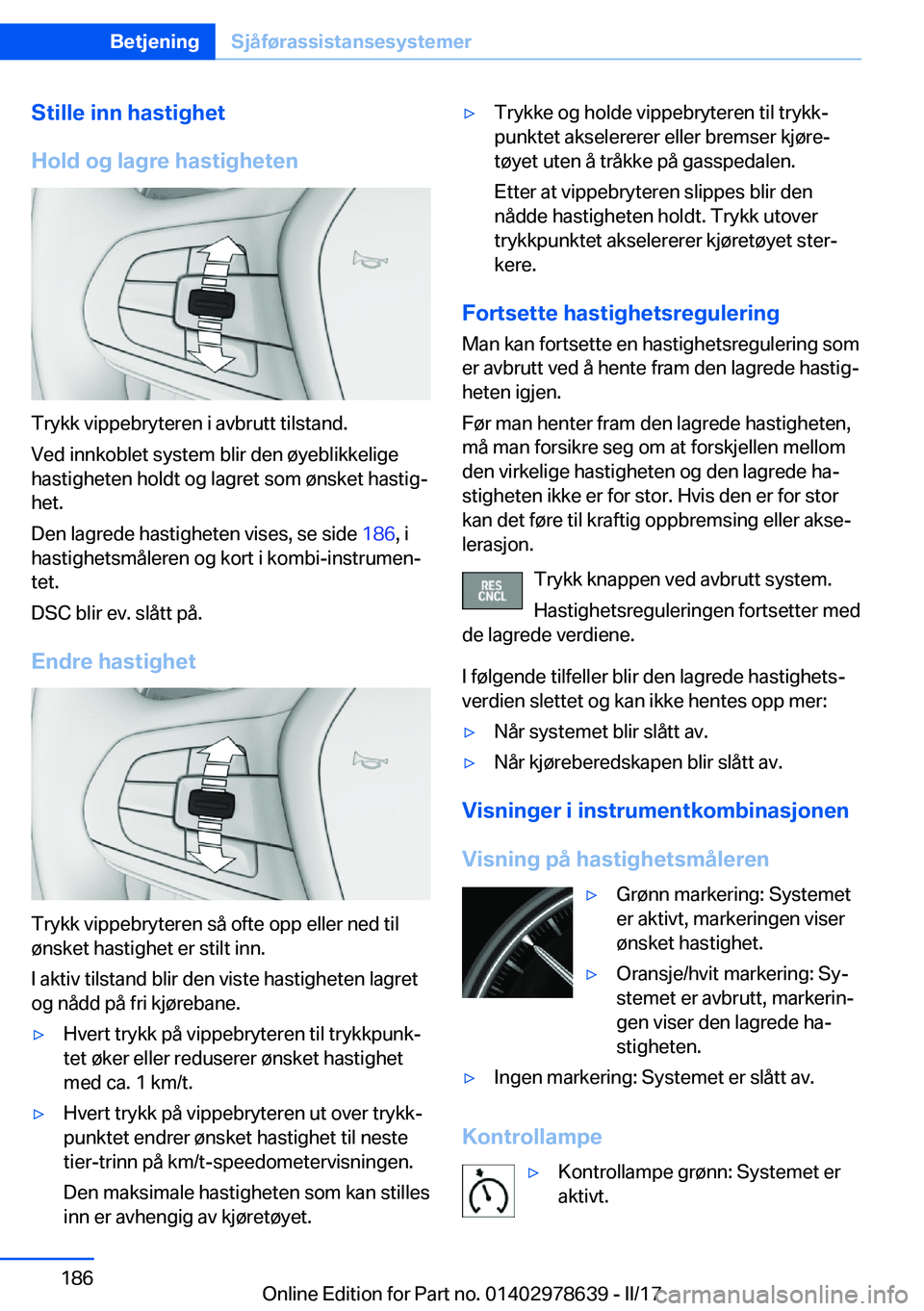 BMW 7 SERIES 2018  InstruksjonsbØker (in Norwegian) �S�t�i�l�l�e��i�n�n��h�a�s�t�i�g�h�e�t
�H�o�l�d��o�g��l�a�g�r�e��h�a�s�t�i�g�h�e�t�e�n
�T�r�y�k�k� �v�i�p�p�e�b�r�y�t�e�r�e�n� �i� �a�v�b�r�u�t�t� �t�i�l�s�t�a�n�d�.
�V�e�d� �i�n�n�k�o�b�l�e�t� �