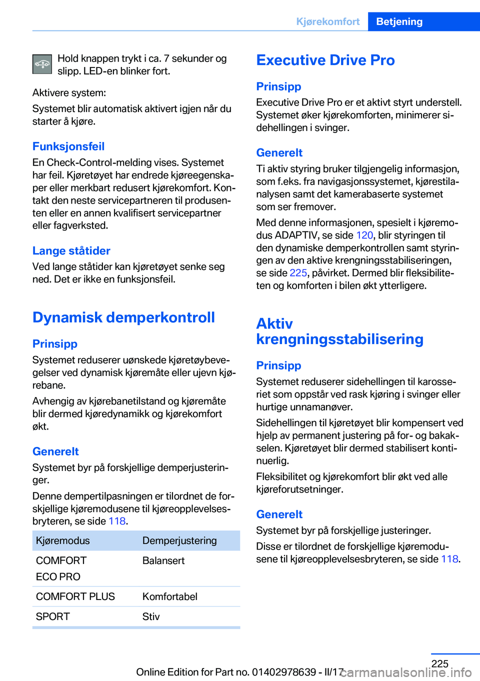 BMW 7 SERIES 2018  InstruksjonsbØker (in Norwegian) �H�o�l�d� �k�n�a�p�p�e�n� �t�r�y�k�t� �i� �c�a�.� �7� �s�e�k�u�n�d�e�r� �o�g
�s�l�i�p�p�.� �L�E�D�-�e�n� �b�l�i�n�k�e�r� �f�o�r�t�.
�A�k�t�i�v�e�r�e� �s�y�s�t�e�m�:
�S�y�s�t�e�m�e�t� �b�l�i�r� �a�u�t�
