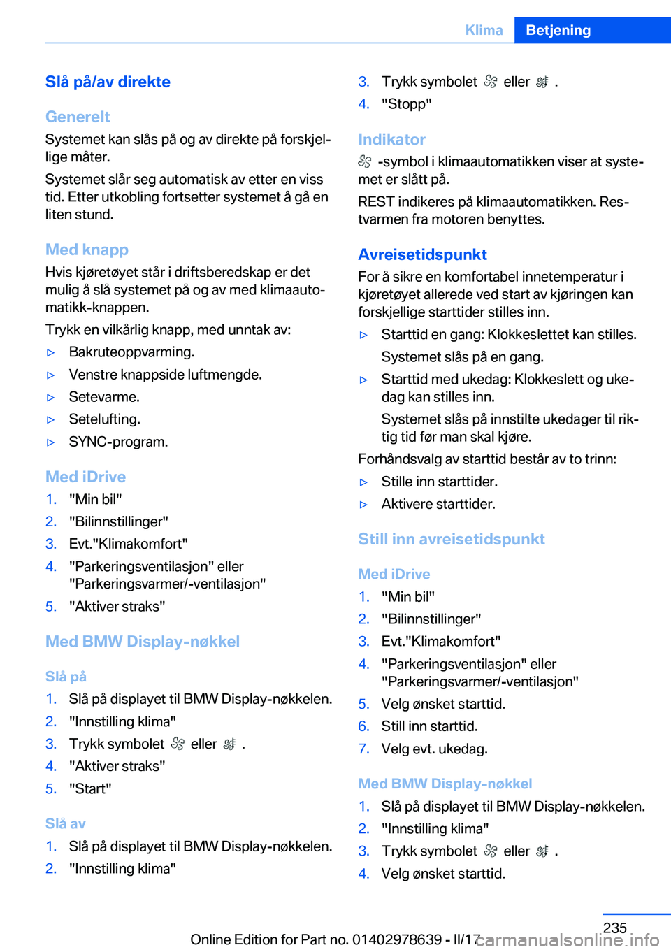 BMW 7 SERIES 2018  InstruksjonsbØker (in Norwegian) �S�l�å��p�å�/�a�v��d�i�r�e�k�t�e
�G�e�n�e�r�e�l�t �S�y�s�t�e�m�e�t� �k�a�n� �s�l�å�s� �p�å� �o�g� �a�v� �d�i�r�e�k�t�e� �p�å� �f�o�r�s�k�j�e�lj
�l�i�g�e� �m�å�t�e�r�.
�S�y�s�t�e�m�e�t� �s�l�