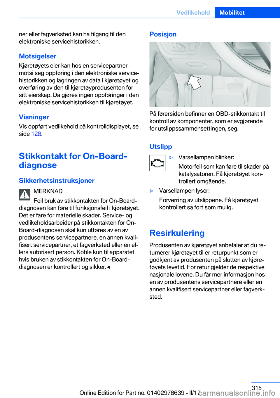 BMW 7 SERIES 2018  InstruksjonsbØker (in Norwegian) �n�e�r� �e�l�l�e�r� �f�a�g�v�e�r�k�s�t�e�d� �k�a�n� �h�a� �t�i�l�g�a�n�g� �t�i�l� �d�e�n
�e�l�e�k�t�r�o�n�i�s�k�e� �s�e�r�v�i�c�e�h�i�s�t�o�r�i�k�k�e�n�.
�M�o�t�s�i�g�e�l�s�e�r �K�j�