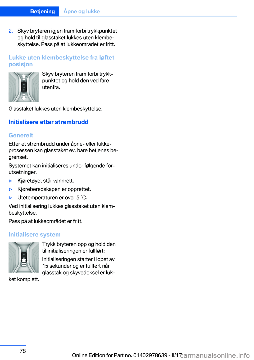 BMW 7 SERIES 2018  InstruksjonsbØker (in Norwegian) �2�.�S�k�y�v� �b�r�y�t�e�r�e�n� �i�g�j�e�n� �f�r�a�m� �f�o�r�b�i� �t�r�y�k�k�p�u�n�k�t�e�t
�o�g� �h�o�l�d� �t�i�l� �g�l�a�s�s�t�a�k�e�t� �l�u�k�k�e�s� �u�t�e�n� �k�l�e�m�b�ej �s�k�y�t�t�e�l�s�e�.� �P