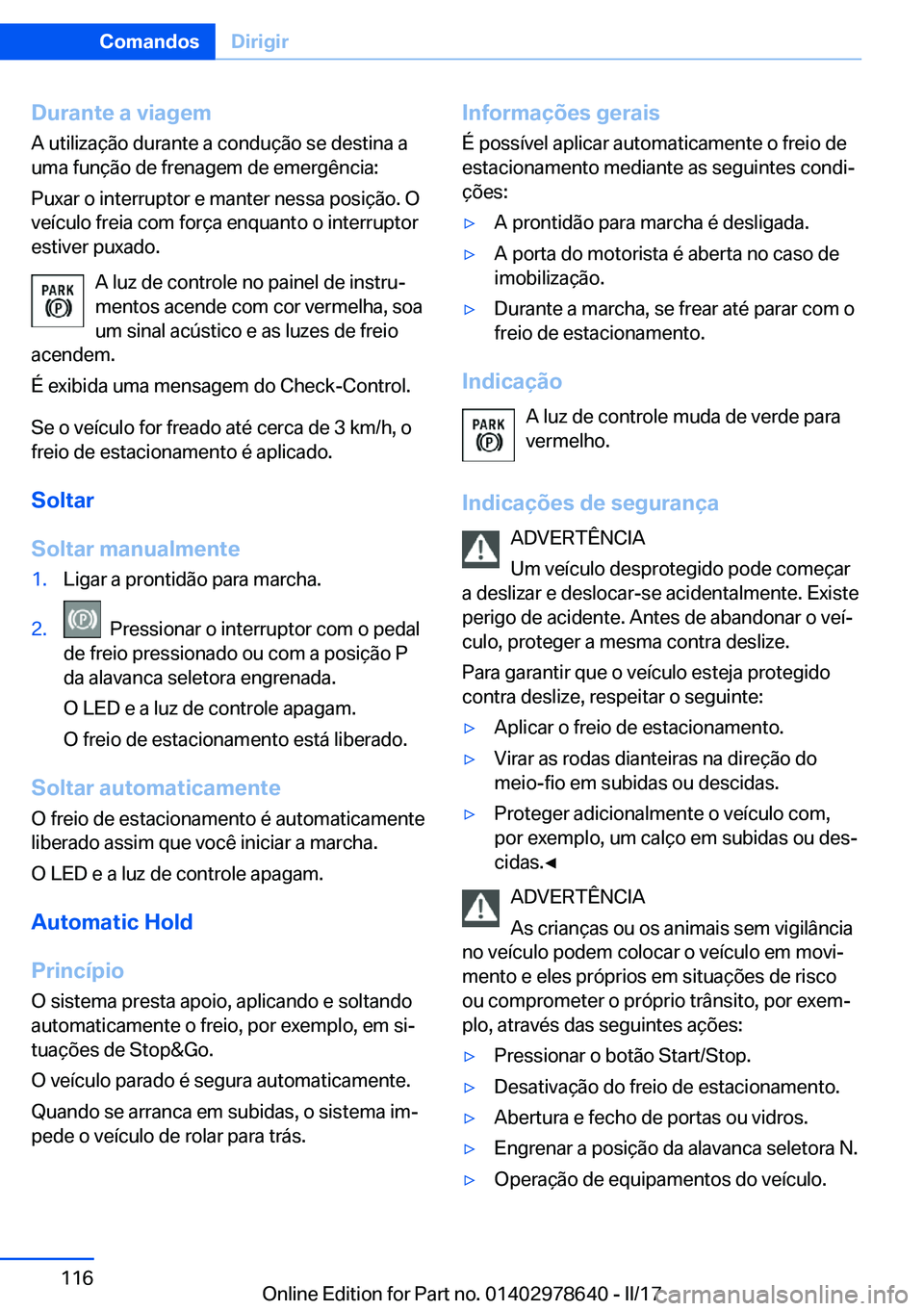 BMW 7 SERIES 2018  Manual do condutor (in Portuguese) �D�u�r�a�n�t�e��a��v�i�a�g�e�m
�A� �u�t�i�l�i�z�a�ç�ã�o� �d�u�r�a�n�t�e� �a� �c�o�n�d�u�ç�ã�o� �s�e� �d�e�s�t�i�n�a� �a
�u�m�a� �f�u�n�ç�ã�o� �d�e� �f�r�e�n�a�g�e�m� �d�e� �e�m�e�r�g�ê�n�c�i�