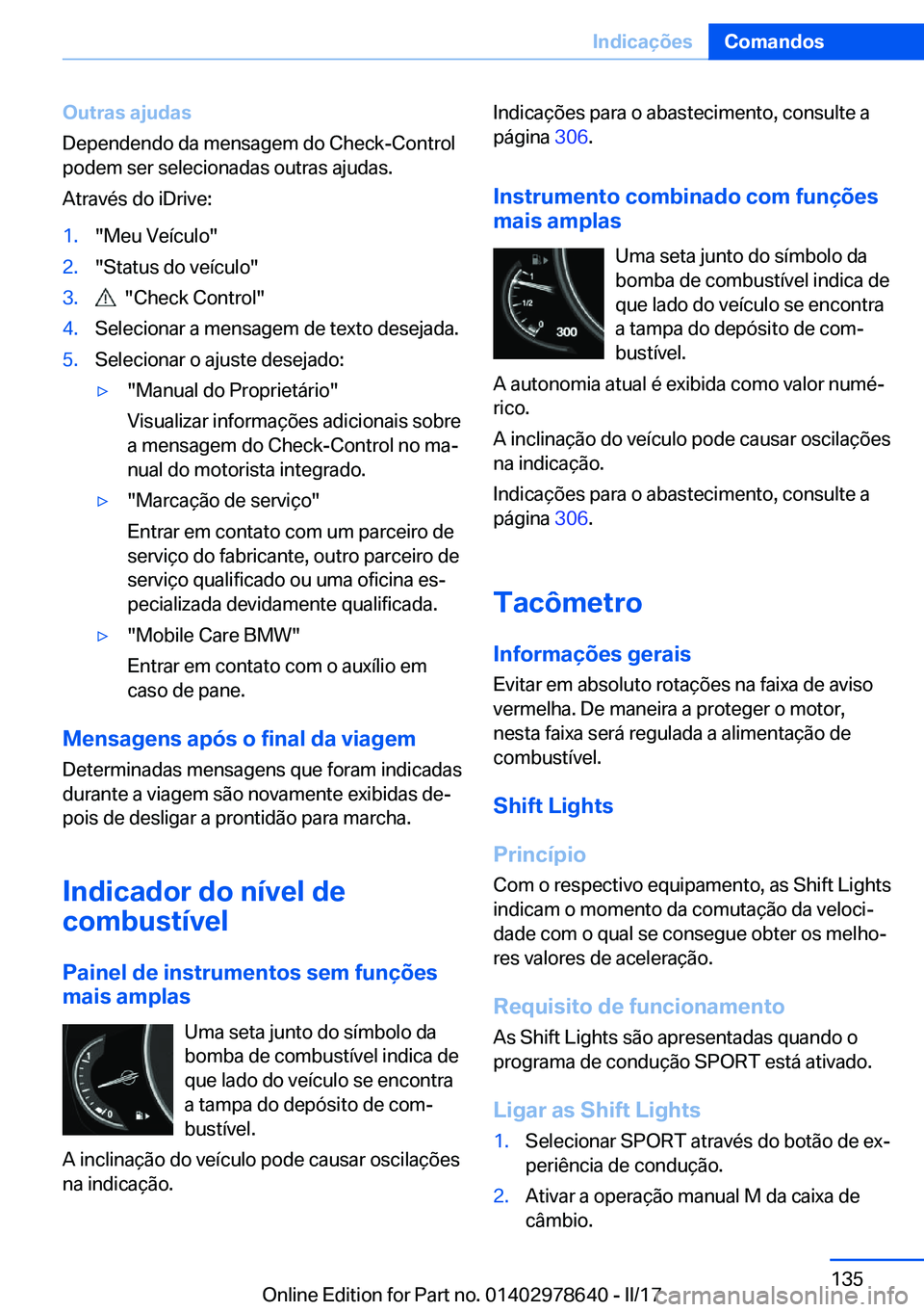 BMW 7 SERIES 2018  Manual do condutor (in Portuguese) �O�u�t�r�a�s��a�j�u�d�a�s
�D�e�p�e�n�d�e�n�d�o� �d�a� �m�e�n�s�a�g�e�m� �d�o� �C�h�e�c�k�-�C�o�n�t�r�o�l �p�o�d�e�m� �s�e�r� �s�e�l�e�c�i�o�n�a�d�a�s� �o�u�t�r�a�s� �a�j�u�d�a�s�.
�A�t�r�a�v�é�s� �d