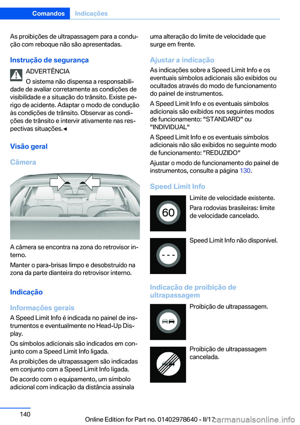 BMW 7 SERIES 2018  Manual do condutor (in Portuguese) �A�s� �p�r�o�i�b�i�ç�õ�e�s� �d�e� �u�l�t�r�a�p�a�s�s�a�g�e�m� �p�a�r�a� �a� �c�o�n�d�uª
�ç�ã�o� �c�o�m� �r�e�b�o�q�u�e� �n�ã�o� �s�ã�o� �a�p�r�e�s�e�n�t�a�d�a�s�.
�I�n�s�t�r�u�