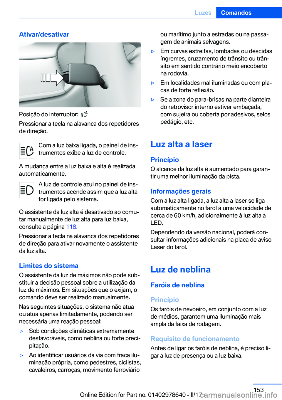 BMW 7 SERIES 2018  Manual do condutor (in Portuguese) �A�t�i�v�a�r�/�d�e�s�a�t�i�v�a�r
�P�o�s�i�ç�ã�o� �d�o� �i�n�t�e�r�r�u�p�t�o�r�:� � � 
�P�r�e�s�s�i�o�n�a�r� �a� �t�e�c�l�a� �n�a� �a�l�a�v�a�n�c�a� �d�o�s� �r�e�p�e�t�i�d�o�r�e�s �d�e� �d�i�r�e�ç�