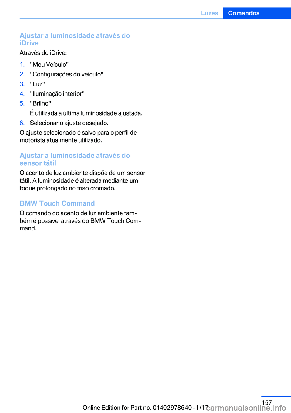 BMW 7 SERIES 2018  Manual do condutor (in Portuguese) �A�j�u�s�t�a�r��a��l�u�m�i�n�o�s�i�d�a�d�e��a�t�r�a�v�é�s��d�o
�i�D�r�i�v�e
�A�t�r�a�v�é�s� �d�o� �i�D�r�i�v�e�:�1�.�"�M�e�u� �V�e�
