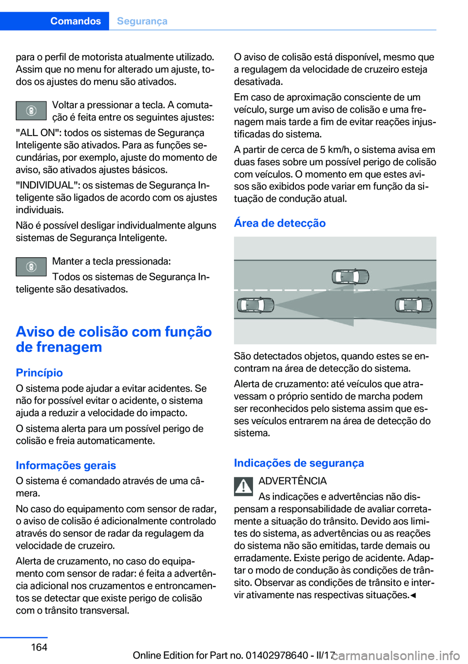 BMW 7 SERIES 2018  Manual do condutor (in Portuguese) �p�a�r�a� �o� �p�e�r�f�i�l� �d�e� �m�o�t�o�r�i�s�t�a� �a�t�u�a�l�m�e�n�t�e� �u�t�i�l�i�z�a�d�o�.
�A�s�s�i�m� �q�u�e� �n�o� �m�e�n�u� �f�o�r� �a�l�t�e�r�a�d�o� �u�m� �a�j�u�s�t�e�,� �t�oª �d�o�s� �o�