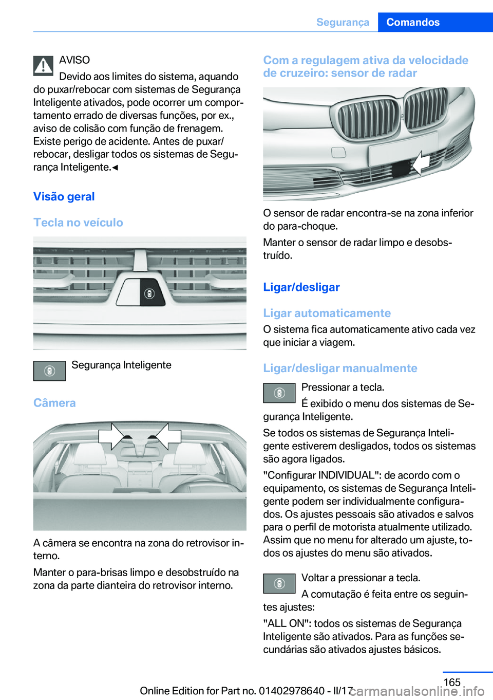 BMW 7 SERIES 2018  Manual do condutor (in Portuguese) �A�V�I�S�O
�D�e�v�i�d�o� �a�o�s� �l�i�m�i�t�e�s� �d�o� �s�i�s�t�e�m�a�,� �a�q�u�a�n�d�o
�d�o� �p�u�x�a�r�/�r�e�b�o�c�a�r� �c�o�m� �s�i�s�t�e�m�a�s� �d�e� �S�e�g�u�r�a�n�ç�a �I�n�t�e�l�i�g�e�n�t�e� �a