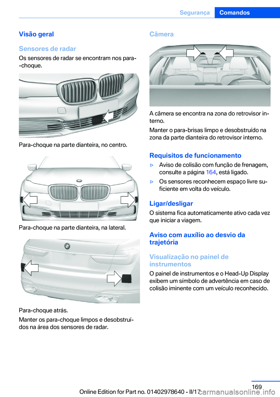 BMW 7 SERIES 2018  Manual do condutor (in Portuguese) �V�i�s�ã�o��g�e�r�a�l
�S�e�n�s�o�r�e�s��d�e��r�a�d�a�r
�O�s� �s�e�n�s�o�r�e�s� �d�e� �r�a�d�a�r� �s�e� �e�n�c�o�n�t�r�a�m� �n�o�s� �p�a�r�a�- �-�c�h�o�q�u�e�.
�P�a�r�a�-�c�h�o�q�u�e� �n�a� �p�a�r�