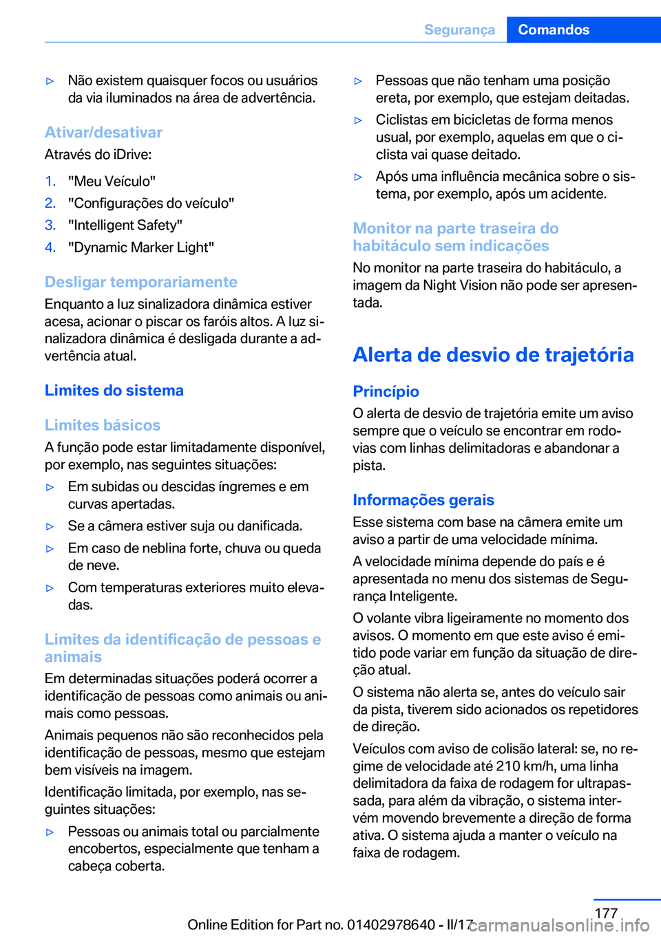 BMW 7 SERIES 2018  Manual do condutor (in Portuguese) 'y�N�ã�o� �e�x�i�s�t�e�m� �q�u�a�i�s�q�u�e�r� �f�o�c�o�s� �o�u� �u�s�u�á�r�i�o�s
�d�a� �v�i�a� �i�l�u�m�i�n�a�d�o�s� �n�a� �á�r�e�a� �d�e� �a�d�v�e�r�t�ê�n�c�i�a�.
�A�t�i�v�a�r�/�d�e�s�a�t�i�v