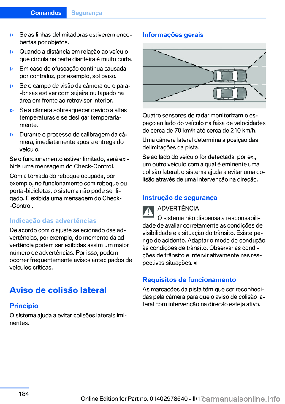 BMW 7 SERIES 2018  Manual do condutor (in Portuguese) 'y�S�e� �a�s� �l�i�n�h�a�s� �d�e�l�i�m�i�t�a�d�o�r�a�s� �e�s�t�i�v�e�r�e�m� �e�n�c�oª�b�e�r�t�a�s� �p�o�r� �o�b�j�e�t�o�s�.'y�Q�u�a�n�d�o� �a� �d�i�s�t�â�n�c�i�a� �e�m� �r�e�l�a�ç�ã�o� �a