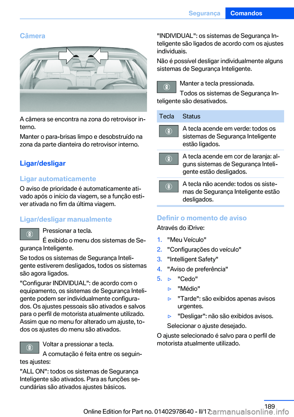 BMW 7 SERIES 2018  Manual do condutor (in Portuguese) �C�â�m�e�r�a
�A� �c�â�m�e�r�a� �s�e� �e�n�c�o�n�t�r�a� �n�a� �z�o�n�a� �d�o� �r�e�t�r�o�v�i�s�o�r� �i�nª
�t�e�r�n�o�.
�M�a�n�t�e�r� �o� �p�a�r�a�-�b�r�i�s�a�s� �l�i�m�p�o� �e� �d�e�s�o�b�s�t�r�u�
