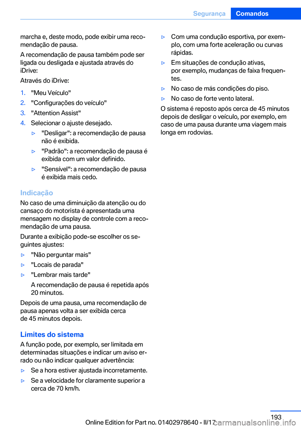 BMW 7 SERIES 2018  Manual do condutor (in Portuguese) �m�a�r�c�h�a� �e�,� �d�e�s�t�e� �m�o�d�o�,� �p�o�d�e� �e�x�i�b�i�r� �u�m�a� �r�e�c�oª
�m�e�n�d�a�ç�ã�o� �d�e� �p�a�u�s�a�.
�A� �r�e�c�o�m�e�n�d�a�ç�ã�o� �d�e� �p�a�u�s�a� �t�a�m�b�é�m� �p�o�d�e