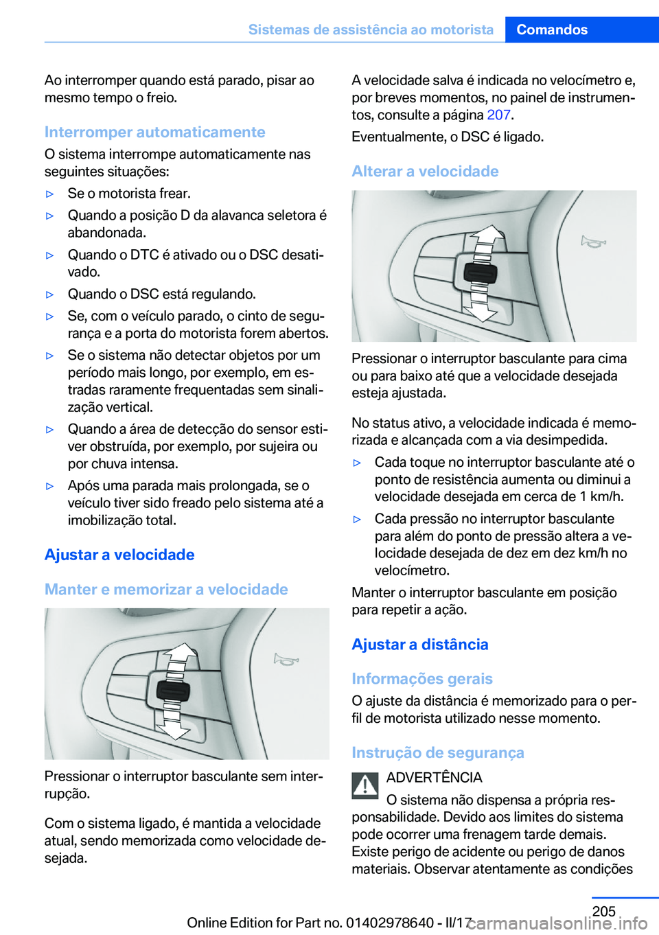 BMW 7 SERIES 2018  Manual do condutor (in Portuguese) �A�o� �i�n�t�e�r�r�o�m�p�e�r� �q�u�a�n�d�o� �e�s�t�á� �p�a�r�a�d�o�,� �p�i�s�a�r� �a�o
�m�e�s�m�o� �t�e�m�p�o� �o� �f�r�e�i�o�.
�I�n�t�e�r�r�o�m�p�e�r��a�u�t�o�m�a�t�i�c�a�m�e�n�t�e �O� �s�i�s�t�e�m