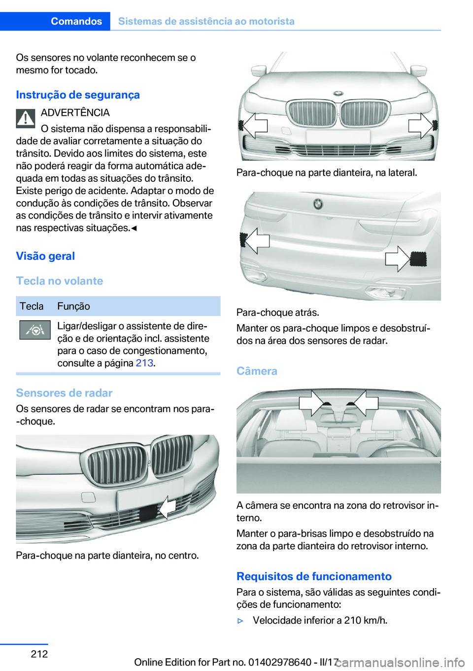 BMW 7 SERIES 2018  Manual do condutor (in Portuguese) �O�s� �s�e�n�s�o�r�e�s� �n�o� �v�o�l�a�n�t�e� �r�e�c�o�n�h�e�c�e�m� �s�e� �o
�m�e�s�m�o� �f�o�r� �t�o�c�a�d�o�.
�I�n�s�t�r�u�