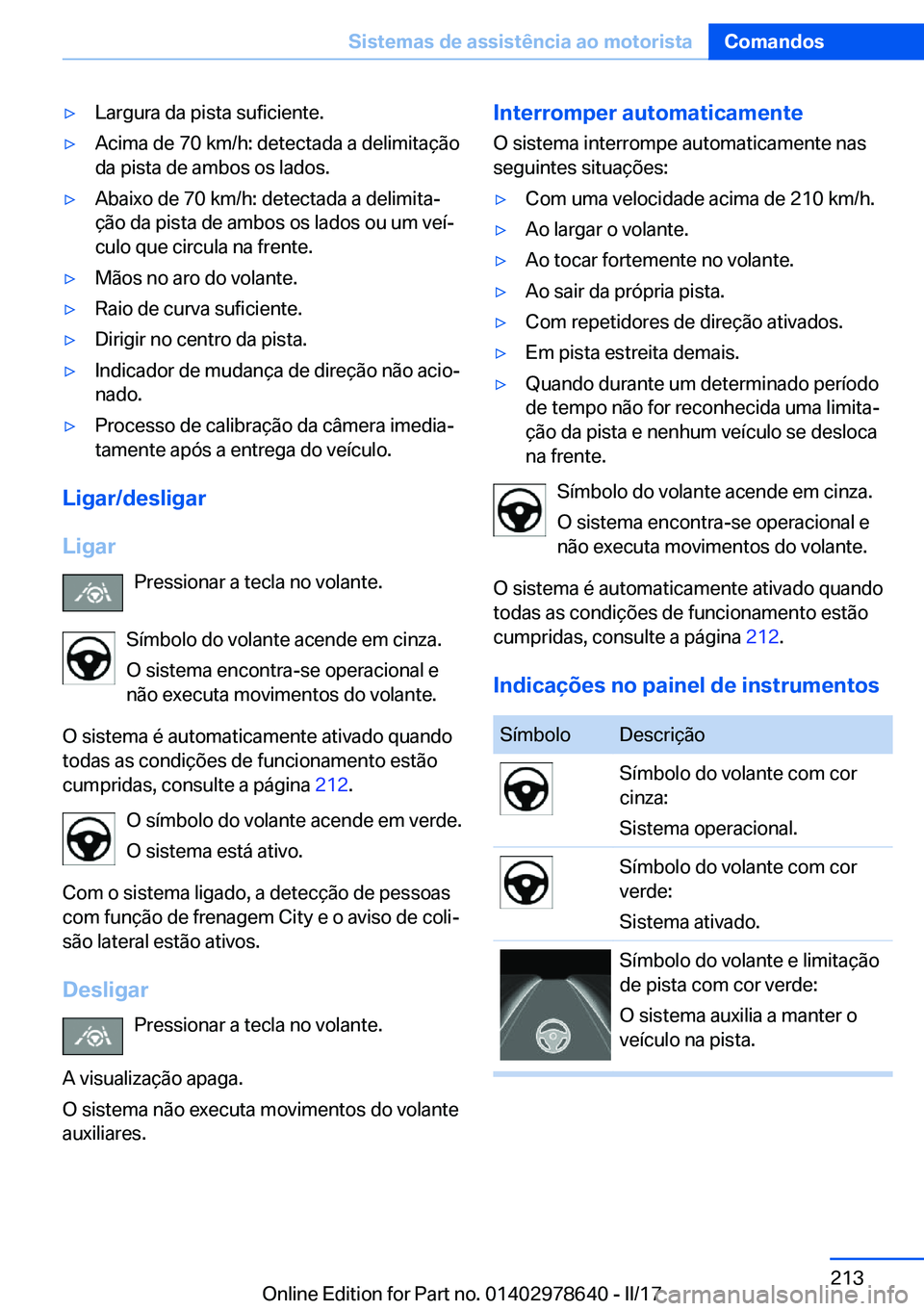 BMW 7 SERIES 2018  Manual do condutor (in Portuguese) 'y�L�a�r�g�u�r�a� �d�a� �p�i�s�t�a� �s�u�f�i�c�i�e�n�t�e�.'y�A�c�i�m�a� �d�e� �7�0� �k�m�/�h�:� �d�e�t�e�c�t�a�d�a� �a� �d�e�l�i�m�i�t�a�ç�ã�o
�d�a� �p�i�s�t�a� �d�e� �a�m�b�o�s� �o�s� �l�a�