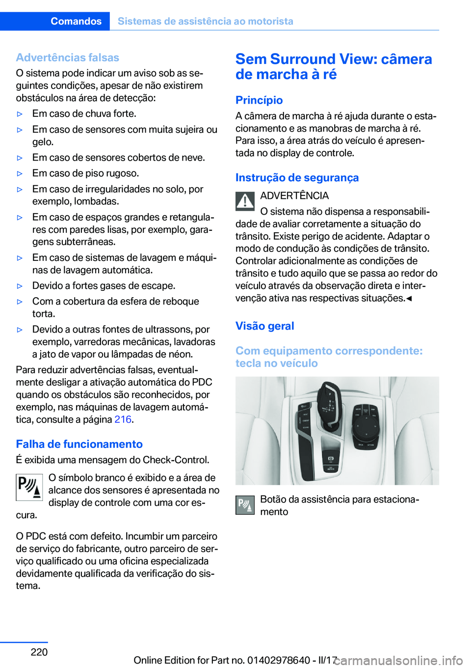 BMW 7 SERIES 2018  Manual do condutor (in Portuguese) �A�d�v�e�r�t�ê�n�c�i�a�s��f�a�l�s�a�s
�O� �s�i�s�t�e�m�a� �p�o�d�e� �i�n�d�i�c�a�r� �u�m� �a�v�i�s�o� �s�o�b� �a�s� �s�eª
�g�u�i�n�t�e�s� �c�o�n�d�i�ç�õ�e�s�,� �a�p�e�s�a�r� �d�e� �n�ã�o� �e�x�