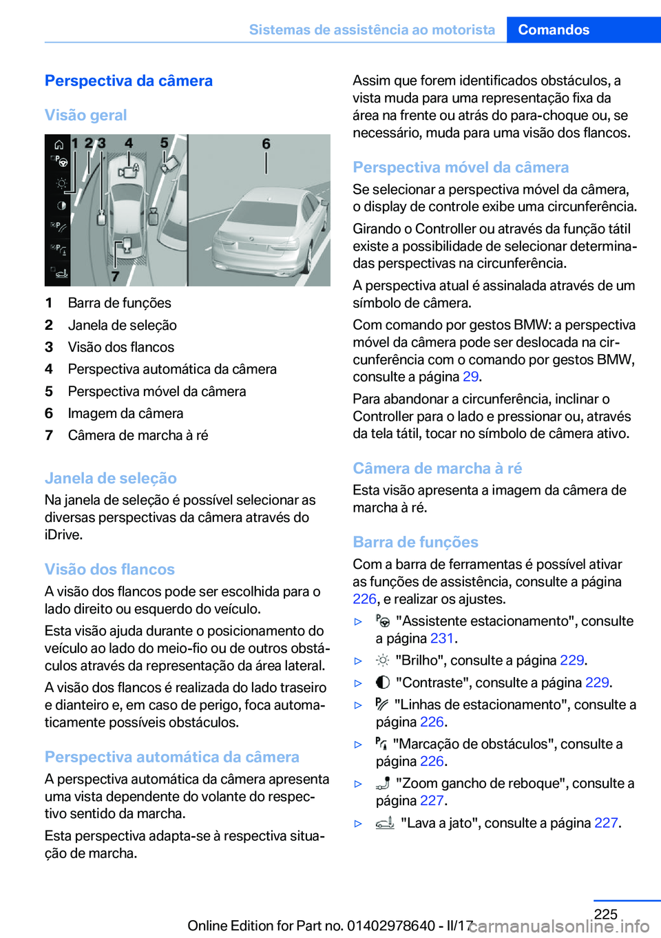 BMW 7 SERIES 2018  Manual do condutor (in Portuguese) �P�e�r�s�p�e�c�t�i�v�a��d�a��c�â�m�e�r�a
�V�i�s�ã�o��g�e�r�a�l�1�B�a�r�r�a� �d�e� �f�u�n�ç�õ�e�s�2�J�a�n�e�l�a� �d�e� �s�e�l�e�ç�ã�o�3�V�i�s�ã�o� �d�o�s� �f�l�a�n�c�o�s�4�P�e�r�s�p�e�c�t�i�v