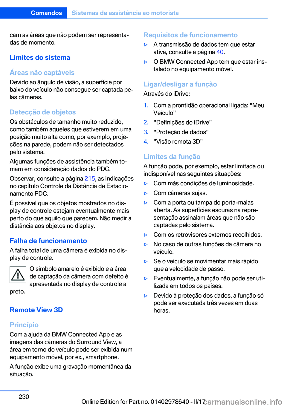 BMW 7 SERIES 2018  Manual do condutor (in Portuguese) �c�a�m� �a�s� �á�r�e�a�s� �q�u�e� �n�ã�o� �p�o�d�e�m� �s�e�r� �r�e�p�r�e�s�e�n�t�aª�d�a�s� �d�e� �m�o�m�e�n�t�o�.
�L�i�m�i�t�e�s��d�o��s�i�s�t�e�m�a
�Á�r�e�a�s��n�ã�o��c�a�p�t�á�v�e�i�s
�D�