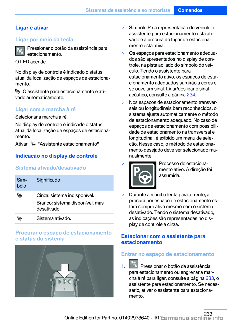 BMW 7 SERIES 2018  Manual do condutor (in Portuguese) �L�i�g�a�r��e��a�t�i�v�a�r
�L�i�g�a�r��p�o�r��m�e�i�o��d�a��t�e�c�l�a �P�r�e�s�s�i�o�n�a�r� �o� �b�o�t�ã�o� �d�a� �a�s�s�i�s�t�ê�n�c�i�a� �p�a�r�a�e�s�t�a�c�i�o�n�a�m�e�n�t�o�.
�O� �L�E�D� �a�