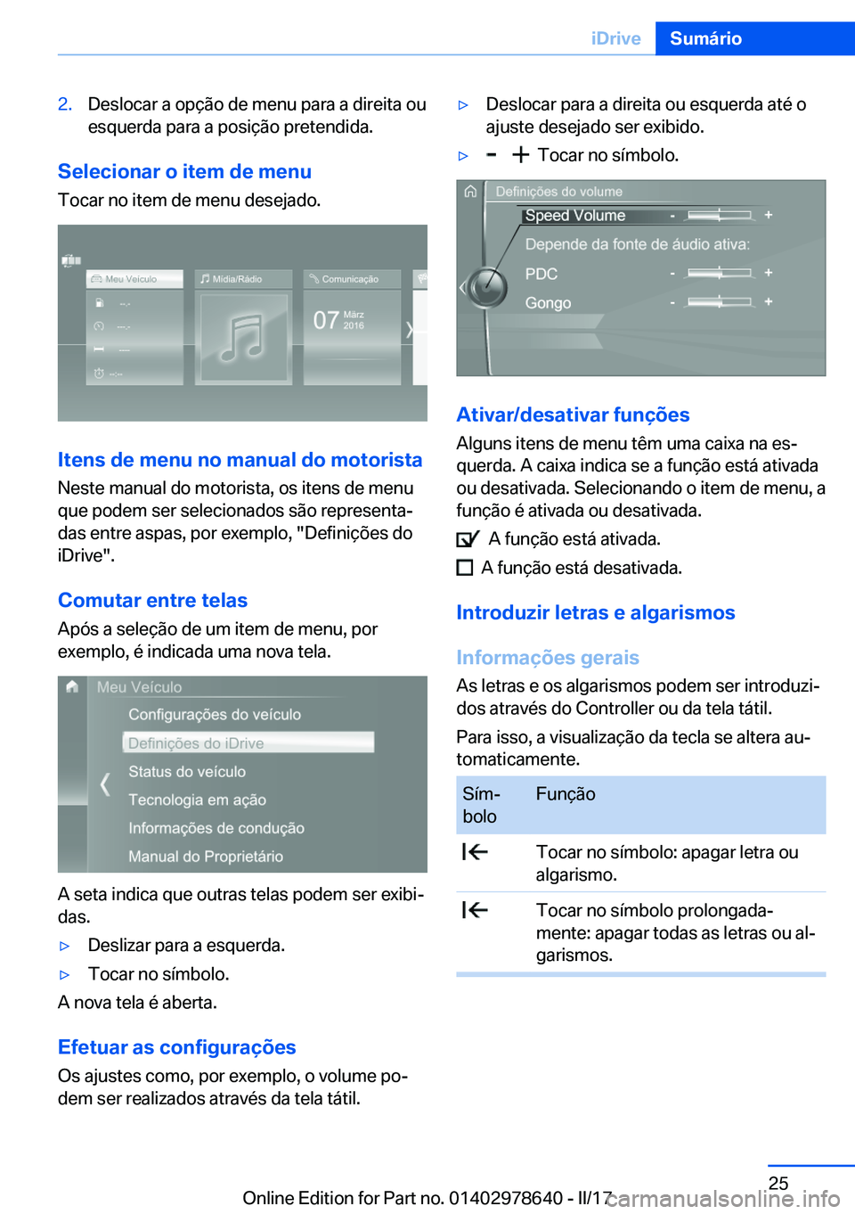 BMW 7 SERIES 2018  Manual do condutor (in Portuguese) �2�.�D�e�s�l�o�c�a�r� �a� �o�p�ç�ã�o� �d�e� �m�e�n�u� �p�a�r�a� �a� �d�i�r�e�i�t�a� �o�u
�e�s�q�u�e�r�d�a� �p�a�r�a� �a� �p�o�s�i�ç�ã�o� �p�r�e�t�e�n�d�i�d�a�.
�S�e�l�e�c�i�o�n�a�r��o��i�t�e�m�