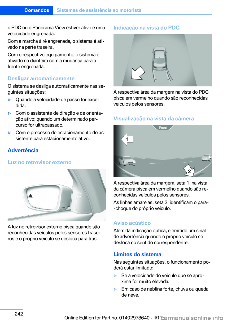 BMW 7 SERIES 2018  Manual do condutor (in Portuguese) �o� �P�D�C� �o�u� �o� �P�a�n�o�r�a�m�a� �V�i�e�w� �e�s�t�i�v�e�r� �a�t�i�v�o� �e� �u�m�a�v�e�l�o�c�i�d�a�d�e� �e�n�g�r�e�n�a�d�a�.
�C�o�m� �a� �m�a�r�c�h�a� �à� �r�é� �e�n�g�r�e�n�a�d�a�,� �o� �s�i�