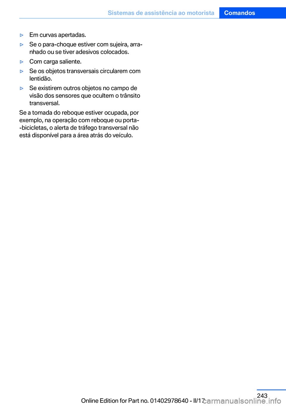 BMW 7 SERIES 2018  Manual do condutor (in Portuguese) 'y�E�m� �c�u�r�v�a�s� �a�p�e�r�t�a�d�a�s�.'y�S�e� �o� �p�a�r�a�-�c�h�o�q�u�e� �e�s�t�i�v�e�r� �c�o�m� �s�u�j�e�i�r�a�,� �a�r�r�aª
�n�h�a�d�o� �o�u� �s�e� �t�i�v�e�r� �a�d�e�s�i�v�o�s� �c�o�l
