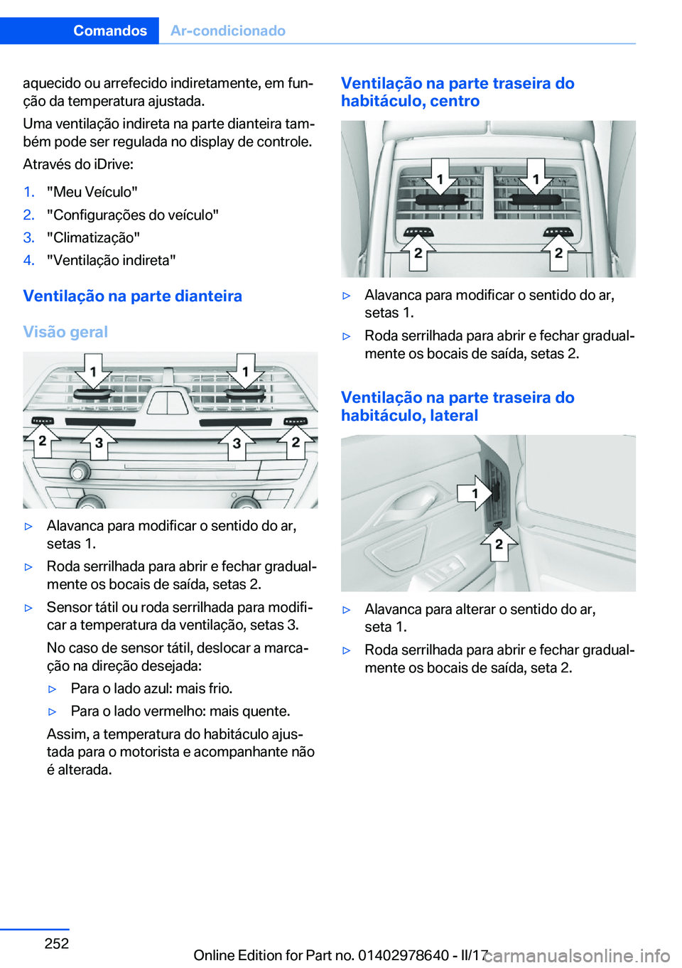 BMW 7 SERIES 2018  Manual do condutor (in Portuguese) �a�q�u�e�c�i�d�o� �o�u� �a�r�r�e�f�e�c�i�d�o� �i�n�d�i�r�e�t�a�m�e�n�t�e�,� �e�m� �f�u�nª�ç�ã�o� �d�a� �t�e�m�p�e�r�a�t�u�r�a� �a�j�u�s�t�a�d�a�.
�U�m�a� �v�e�n�t�i�l�a�ç�ã�o� �i�n�d�i�r�e�t�a� 