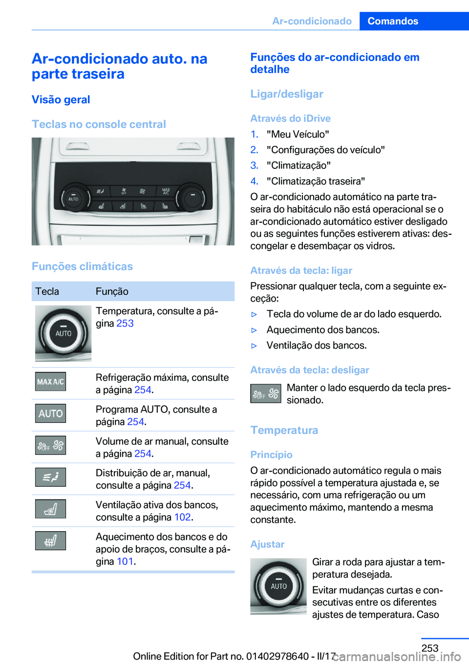 BMW 7 SERIES 2018  Manual do condutor (in Portuguese) �A�r�-�c�o�n�d�i�c�i�o�n�a�d�o��a�u�t�o�.��n�a
�p�a�r�t�e��t�r�a�s�e�i�r�a
�V�i�s�ã�o��g�e�r�a�l
�T�e�c�l�a�s��n�o��c�o�n�s�o�l�e��c�e�n�t�r�a�l
�F�u�n�