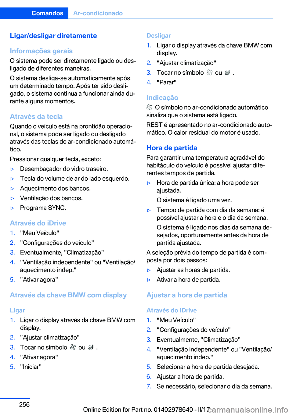 BMW 7 SERIES 2018  Manual do condutor (in Portuguese) �L�i�g�a�r�/�d�e�s�l�i�g�a�r��d�i�r�e�t�a�m�e�n�t�e
�I�n�f�o�r�m�a�