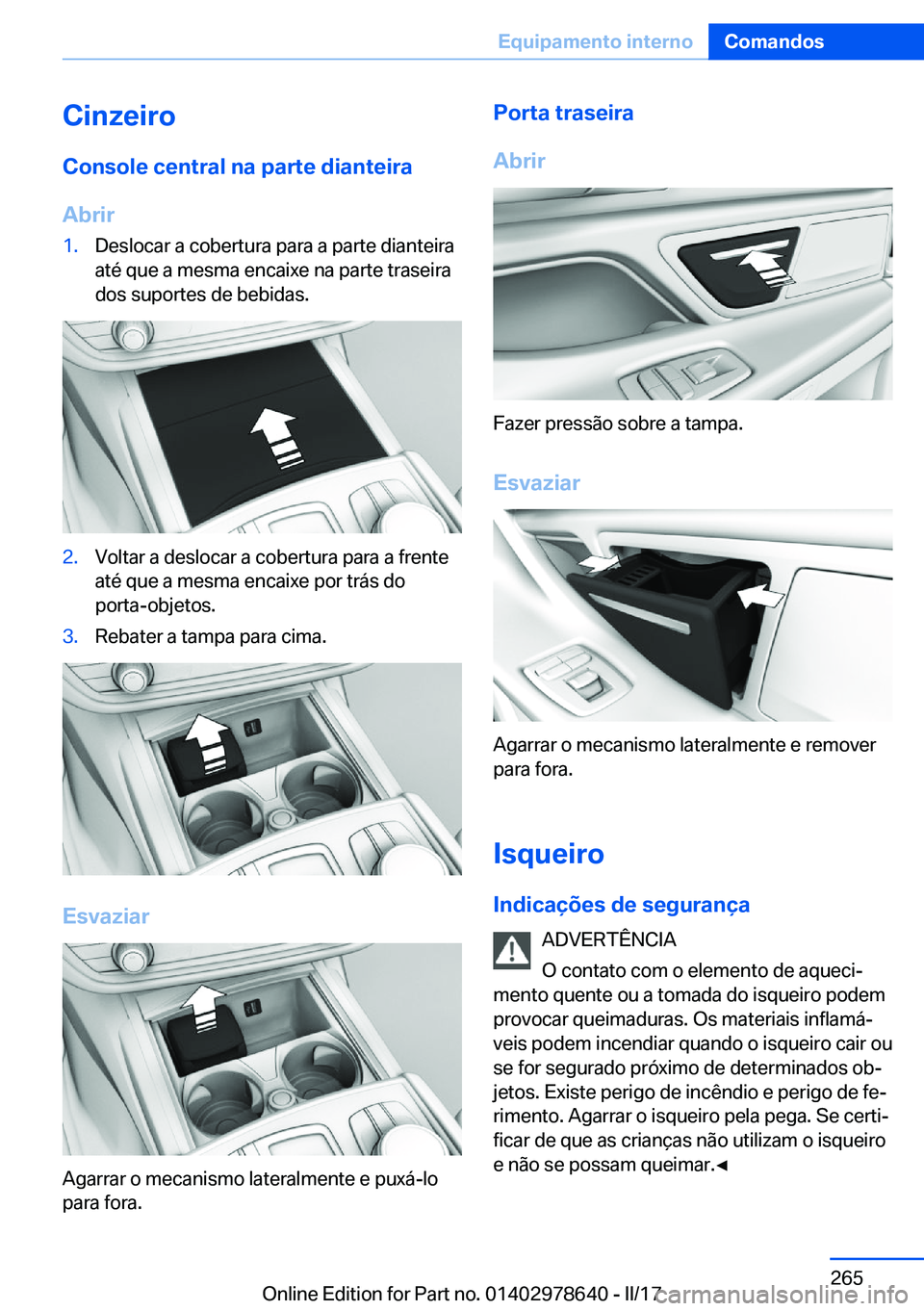 BMW 7 SERIES 2018  Manual do condutor (in Portuguese) �C�i�n�z�e�i�r�o�C�o�n�s�o�l�e��c�e�n�t�r�a�l��n�a��p�a�r�t�e��d�i�a�n�t�e�i�r�a
�A�b�r�i�r�1�.�D�e�s�l�o�c�a�r� �a� �c�o�b�e�r�t�u�r�a� �p�a�r�a� �a� �p�a�r�t�e� �d�i�a�n�t�e�i�r�a �a�t�é� �q�u�