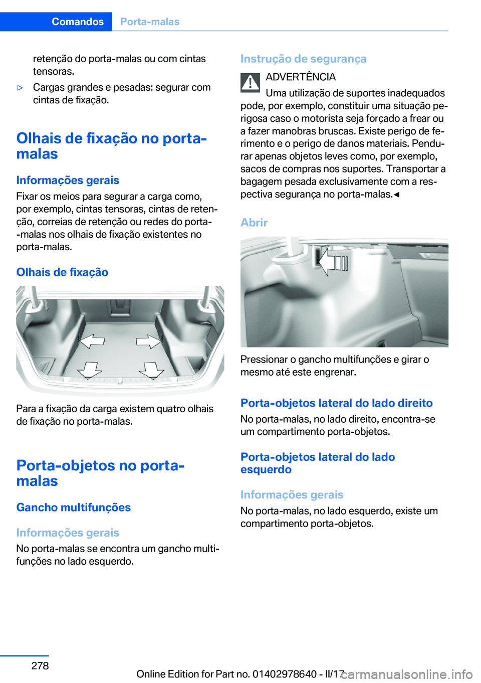 BMW 7 SERIES 2018  Manual do condutor (in Portuguese) �r�e�t�e�n�ç�ã�o� �d�o� �p�o�r�t�a�-�m�a�l�a�s� �o�u� �c�o�m� �c�i�n�t�a�s
�t�e�n�s�o�r�a�s�.'y�C�a�r�g�a�s� �g�r�a�n�d�e�s� �e� �p�e�s�a�d�a�s�:� �s�e�g�u�r�a�r� �c�o�m
�c�i�n�t�a�s� �d�e� �f�i