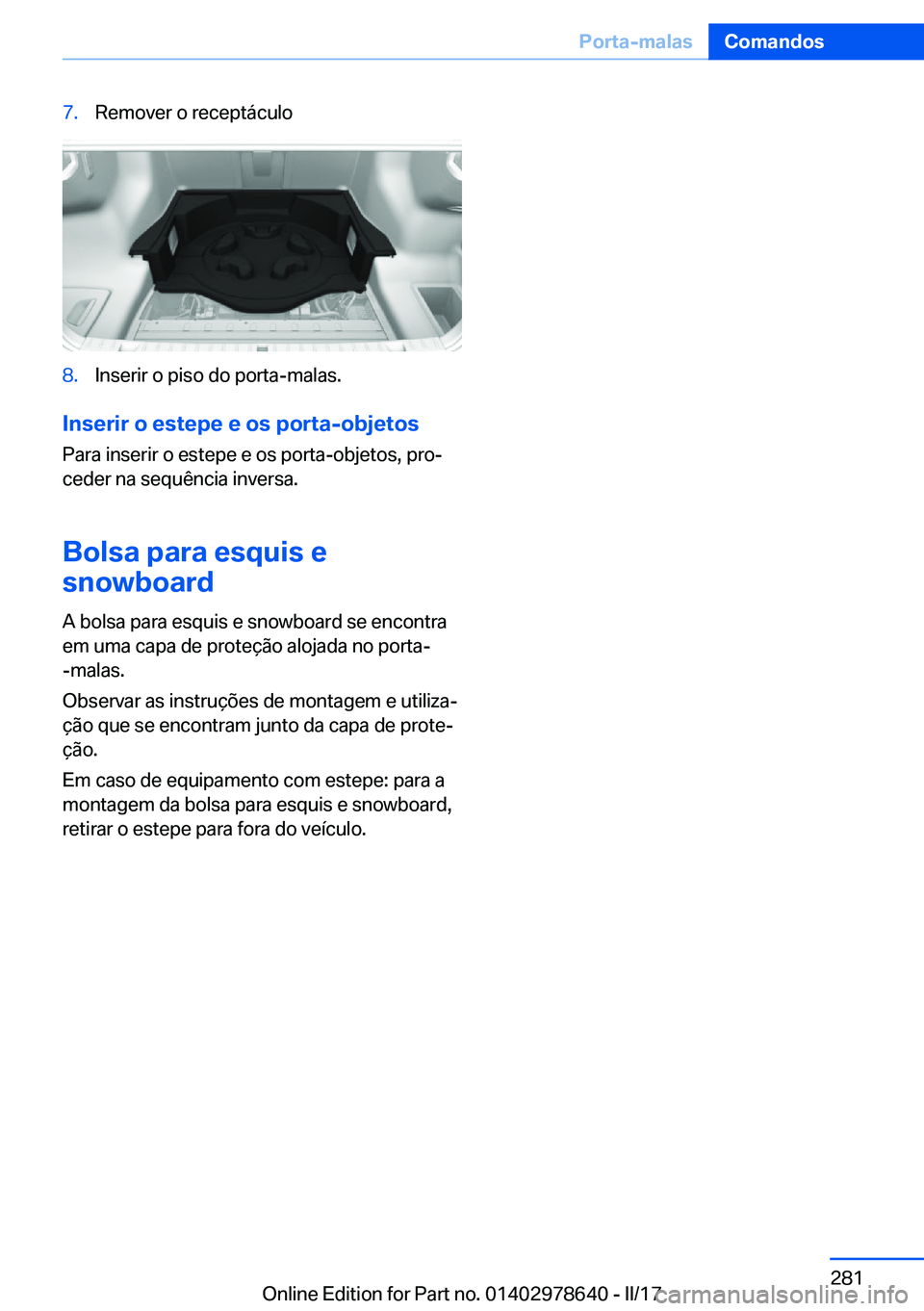 BMW 7 SERIES 2018  Manual do condutor (in Portuguese) �7�.�R�e�m�o�v�e�r� �o� �r�e�c�e�p�t�á�c�u�l�o�8�.�I�n�s�e�r�i�r� �o� �p�i�s�o� �d�o� �p�o�r�t�a�-�m�a�l�a�s�.
�I�n�s�e�r�i�r��o��e�s�t�e�p�e��e��o�s��p�o�r�t�a�-�o�b�j�e�t�o�s�P�a�r�a� �i�n�s�e