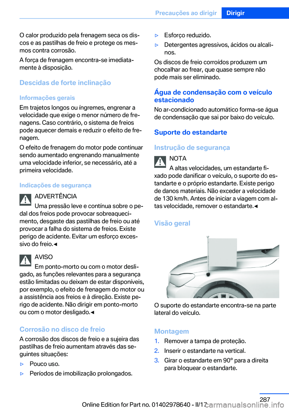 BMW 7 SERIES 2018  Manual do condutor (in Portuguese) �O� �c�a�l�o�r� �p�r�o�d�u�z�i�d�o� �p�e�l�a� �f�r�e�n�a�g�e�m� �s�e�c�a� �o�s� �d�i�sª
�c�o�s� �e� �a�s� �p�a�s�t�i�l�h�a�s� �d�e� �f�r�e�i�o� �e� �p�r�o�t�e�g�e� �o�s� �m�e�sª �m�o�s� �c�o�n�t�r