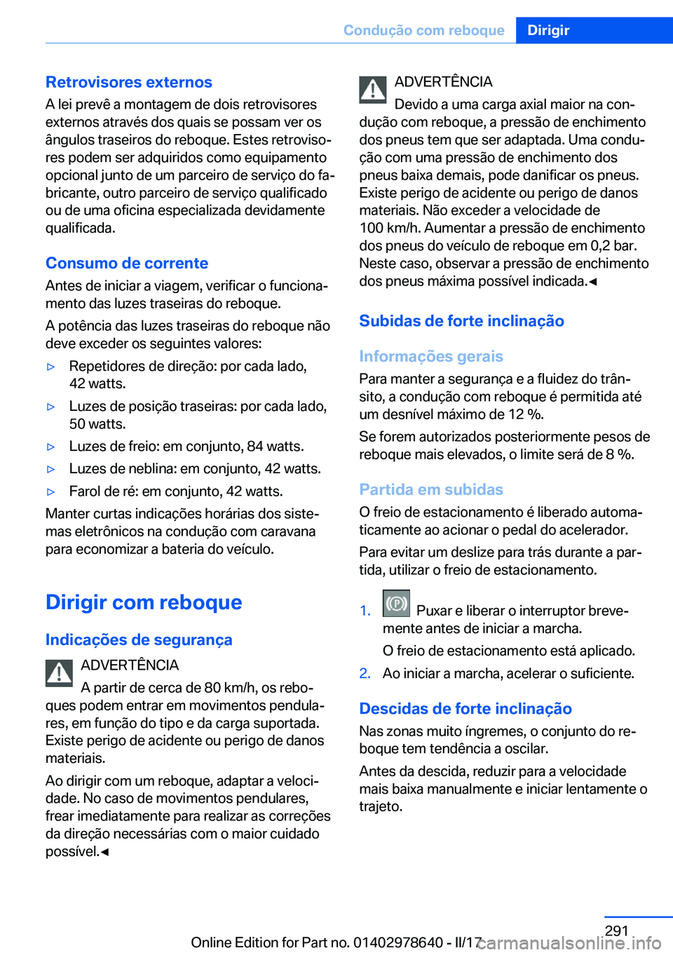 BMW 7 SERIES 2018  Manual do condutor (in Portuguese) �R�e�t�r�o�v�i�s�o�r�e�s��e�x�t�e�r�n�o�s�A� �l�e�i� �p�r�e�v�ê� �a� �m�o�n�t�a�g�e�m� �d�e� �d�o�i�s� �r�e�t�r�o�v�i�s�o�r�e�s�e�x�t�e�r�n�o�s� �a�t�r�a�v�é�s� �d�o�s� �q�u�a�i�s� �s�e� �p�o�s�s�a