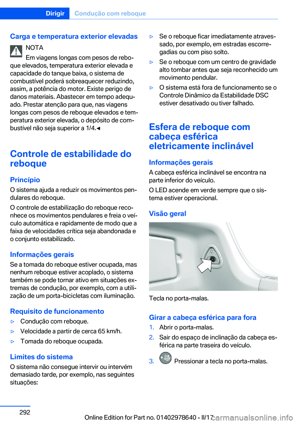 BMW 7 SERIES 2018  Manual do condutor (in Portuguese) �C�a�r�g�a��e��t�e�m�p�e�r�a�t�u�r�a��e�x�t�e�r�i�o�r��e�l�e�v�a�d�a�s�N�O�T�A
�E�m� �v�i�a�g�e�n�s� �l�o�n�g�a�s� �c�o�m� �p�e�s�o�s� �d�e� �r�e�b�oª
�q�u�e� �e�l�e�v�a�d�o�s�,� �t�e�m�p�e�r�a�