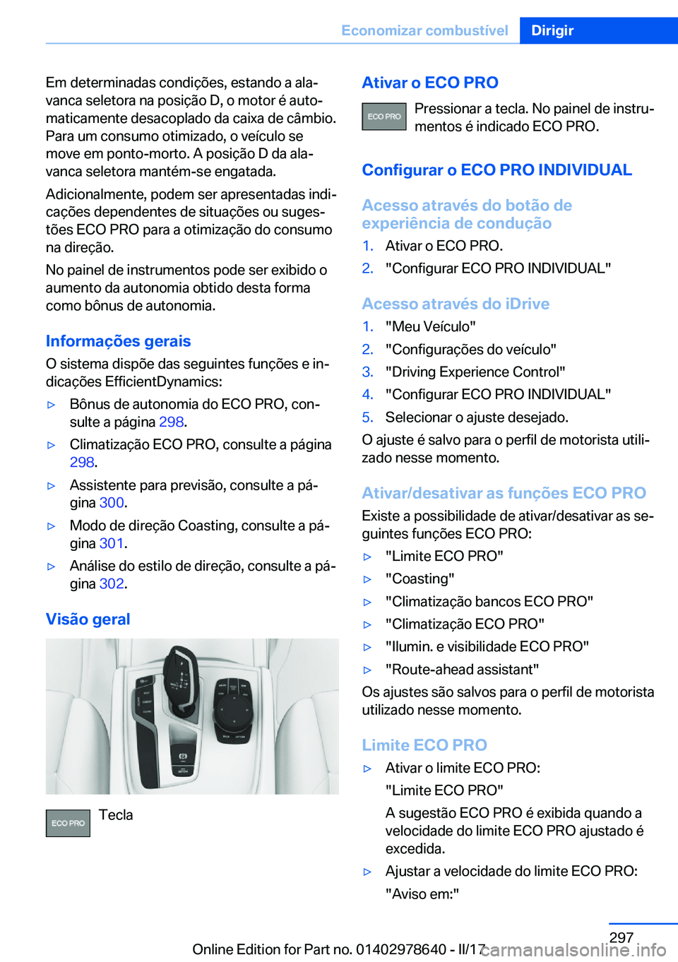 BMW 7 SERIES 2018  Manual do condutor (in Portuguese) �E�m� �d�e�t�e�r�m�i�n�a�d�a�s� �c�o�n�d�i�ç�õ�e�s�,� �e�s�t�a�n�d�o� �a� �a�l�aª
�v�a�n�c�a� �s�e�l�e�t�o�r�a� �n�a� �p�o�s�i�ç�ã�o� �D�,� �o� �m�o�t�o�r� �é� �a�u�t�oª �m�a�t�i�c�a�m�e�n�t�