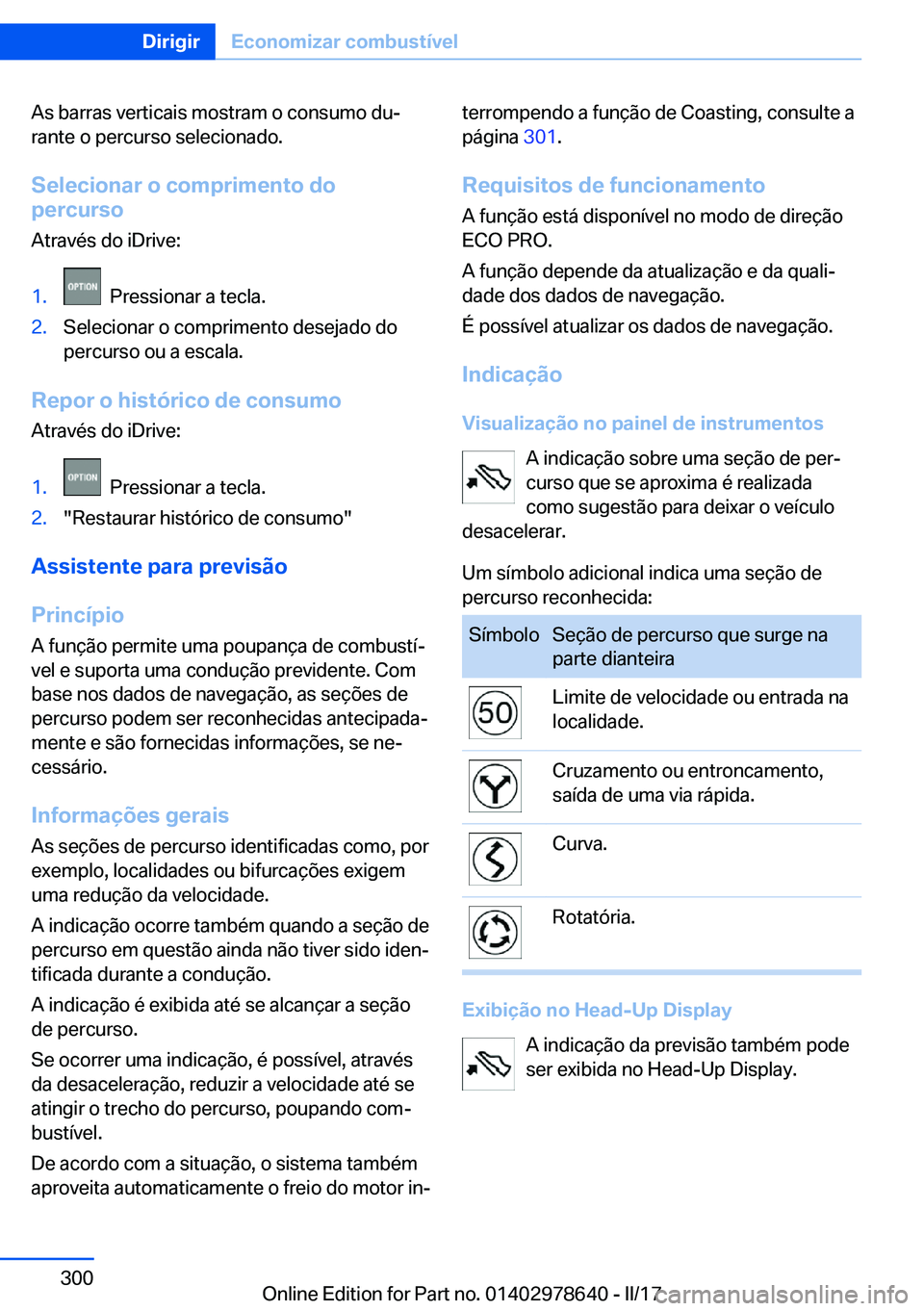 BMW 7 SERIES 2018  Manual do condutor (in Portuguese) �A�s� �b�a�r�r�a�s� �v�e�r�t�i�c�a�i�s� �m�o�s�t�r�a�m� �o� �c�o�n�s�u�m�o� �d�uª
�r�a�n�t�e� �o� �p�e�r�c�u�r�s�o� �s�e�l�e�c�i�o�n�a�d�o�.
�S�e�l�e�c�i�o�n�a�r��o��c�o�m�p�r�i�m�e�n�t�o��d�o
�p