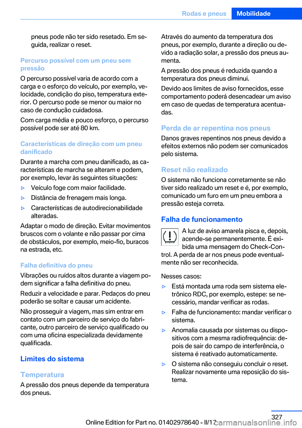 BMW 7 SERIES 2018  Manual do condutor (in Portuguese) �p�n�e�u�s� �p�o�d�e� �n�ã�o� �t�e�r� �s�i�d�o� �r�e�s�e�t�a�d�o�.� �E�m� �s�eª�g�u�i�d�a�,� �r�e�a�l�i�z�a�r� �o� �r�e�s�e�t�.
�P�e�r�c�u�r�s�o��p�o�s�s�
