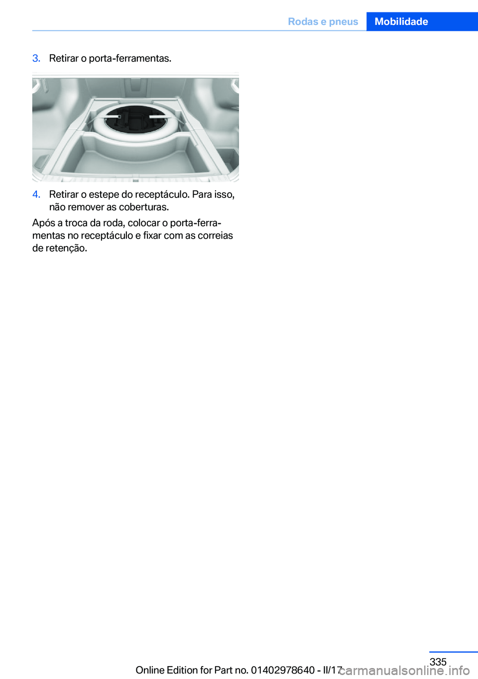 BMW 7 SERIES 2018  Manual do condutor (in Portuguese) �3�.�R�e�t�i�r�a�r� �o� �p�o�r�t�a�-�f�e�r�r�a�m�e�n�t�a�s�.�4�.�R�e�t�i�r�a�r� �o� �e�s�t�e�p�e� �d�o� �r�e�c�e�p�t�á�c�u�l�o�.� �P�a�r�a� �i�s�s�o�,
�n�ã�o� �r�e�m�o�v�e�r� �a�s� �c�o�b�e�r�t�u�r�