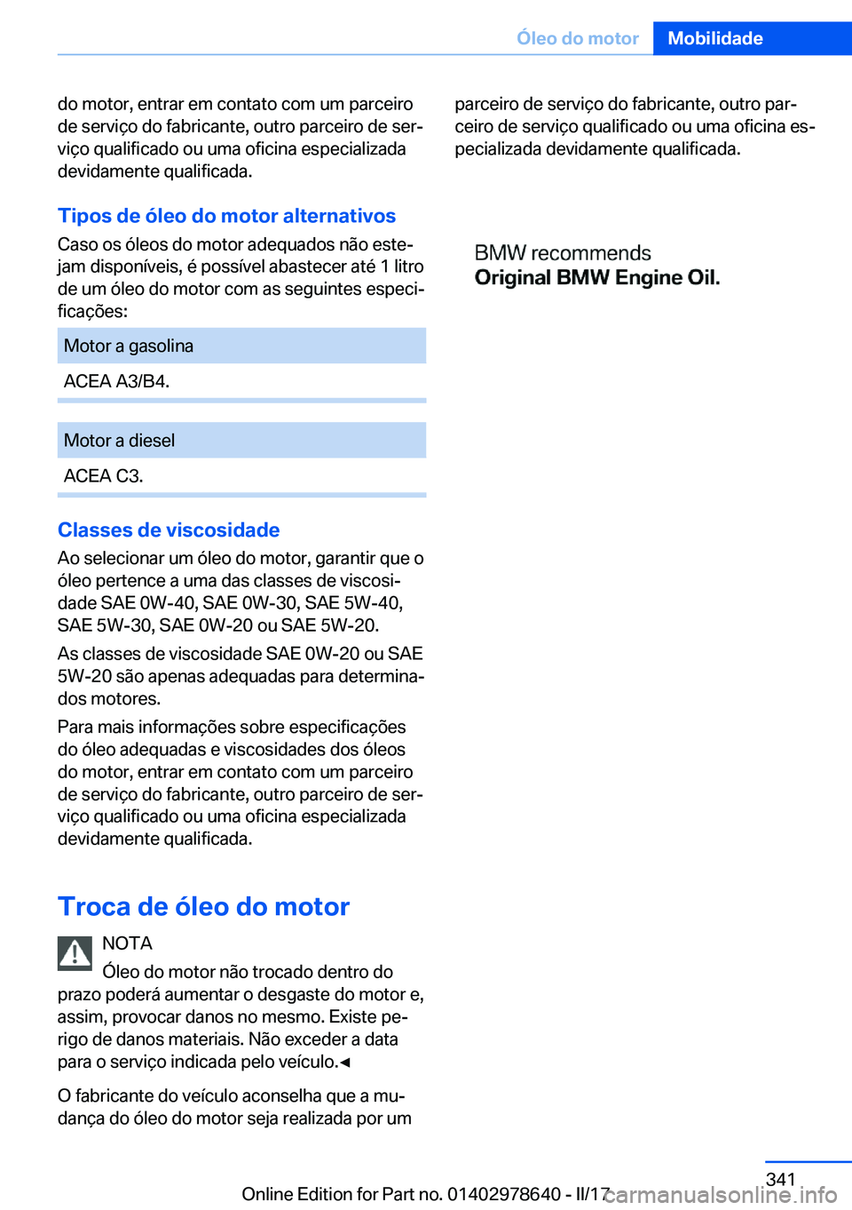BMW 7 SERIES 2018  Manual do condutor (in Portuguese) �d�o� �m�o�t�o�r�,� �e�n�t�r�a�r� �e�m� �c�o�n�t�a�t�o� �c�o�m� �u�m� �p�a�r�c�e�i�r�o�d�e� �s�e�r�v�i�ç�o� �d�o� �f�a�b�r�i�c�a�n�t�e�,� �o�u�t�r�o� �p�a�r�c�e�i�r�o� �d�e� �s�e�rª�v�i�ç�o� �q�u�