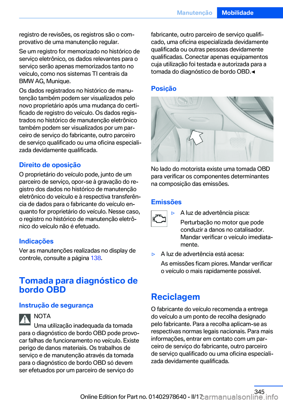 BMW 7 SERIES 2018  Manual do condutor (in Portuguese) �r�e�g�i�s�t�r�o� �d�e� �r�e�v�i�s�õ�e�s�,� �o�s� �r�e�g�i�s�t�r�o�s� �s�ã�o� �o� �c�o�mª
�p�r�o�v�a�t�i�v�o� �d�e� �u�m�a� �m�a�n�u�t�e�n�ç�ã�o� �r�e�g�u�l�a�r�.
�S�e� �u�m� �r�e�g�i�s�t�r�o� �